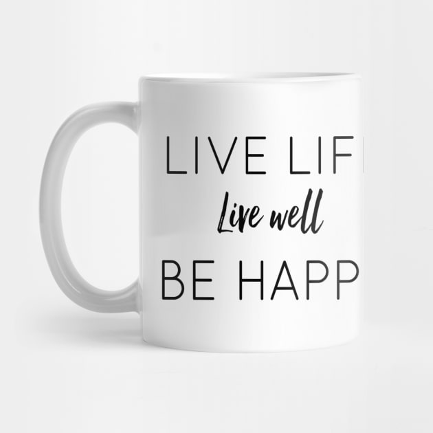 Live Life Live Well Be Happy by The Hustler's Dream